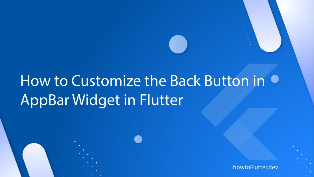 How to Customize the Back Button in AppBar Widget in Flutter