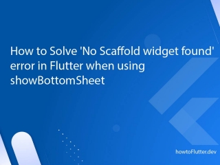 How to Solve 'No Scaffold widget found' error in Flutter when using showBottomSheet